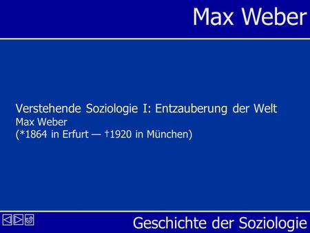 Verstehende Soziologie I: Entzauberung der Welt Max Weber (