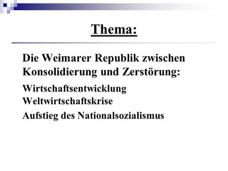 Thema: Die Weimarer Republik zwischen Konsolidierung und Zerstörung: