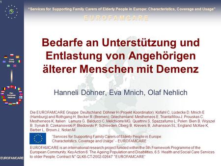 “Services for Supporting Family Carers of Elderly People in Europe: Characteristics, Coverage and Usage” E U R O F A M C A R E Bedarfe an Unterstützung.