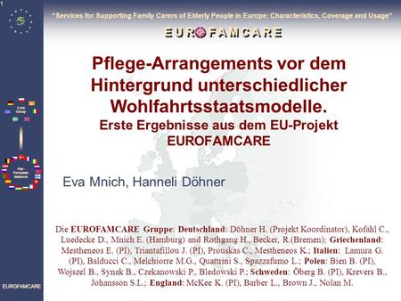 “Services for Supporting Family Carers of Elderly People in Europe: Characteristics, Coverage and Usage” E U R O F A M C A R E Pflege-Arrangements vor.