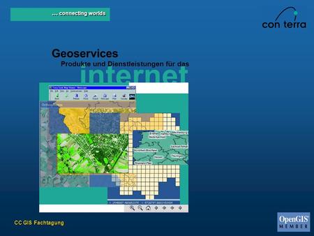 CC GIS Fachtagung... connecting worlds Geoservices internet Produkte und Dienstleistungen für das.
