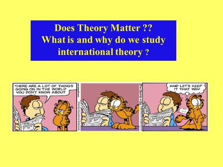 Does Theory Matter ?? What is and why do we study international theory ?