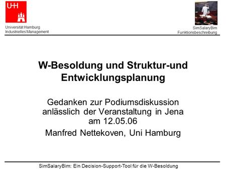 SimSalaryBim: Ein Decision-Support-Tool für die W-Besoldung Universität Hamburg Industrielles Management SimSalaryBim Funktionsbeschreibung W-Besoldung.