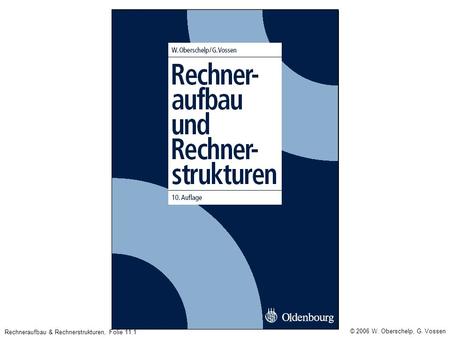 © 2006 W. Oberschelp, G. Vossen Rechneraufbau & Rechnerstrukturen, Folie 11.1.