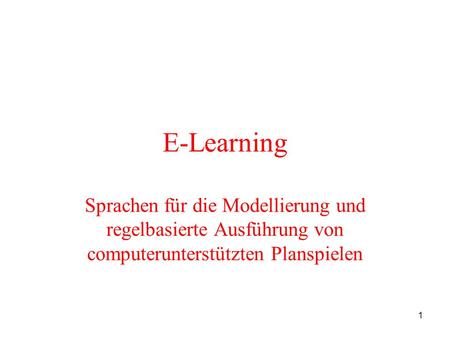 E-Learning Sprachen für die Modellierung und regelbasierte Ausführung von computerunterstützten Planspielen.
