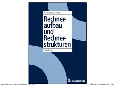 © 2006 W. Oberschelp, G. Vossen Rechneraufbau & Rechnerstrukturen, Folie 14.1.