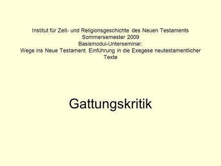 Institut für Zeit- und Religionsgeschichte des Neuen Testaments Sommersemester 2009 Basismodul-Unterseminar: Wege ins Neue Testament. Einführung in die.
