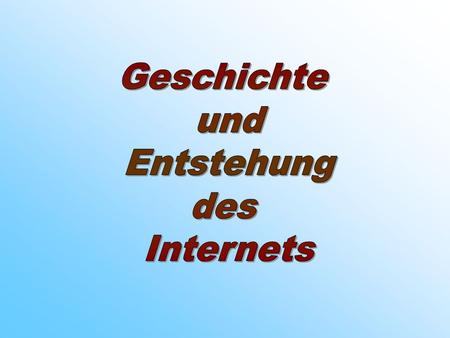 Geschichte und Entstehung des Internets.