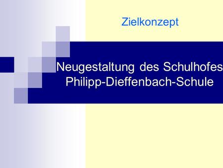 Neugestaltung des Schulhofes Philipp-Dieffenbach-Schule Zielkonzept.