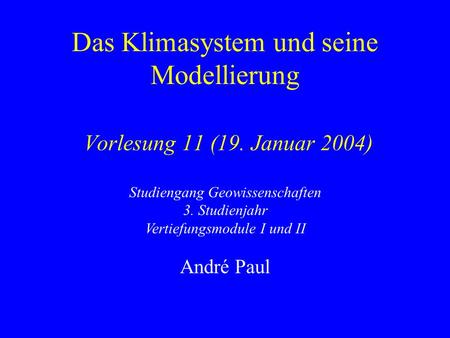Das Klimasystem und seine Modellierung Vorlesung 11 (19. Januar 2004)
