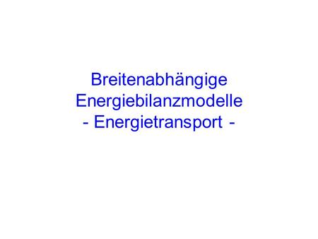 Breitenabhängige Energiebilanzmodelle - Energietransport -