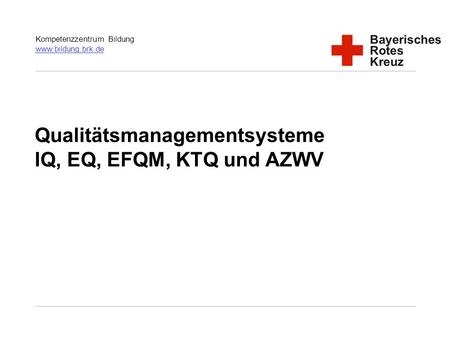 Qualitätsmanagementsysteme IQ, EQ, EFQM, KTQ und AZWV