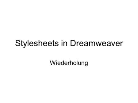 Stylesheets in Dreamweaver Wiederholung. Gemeinsames Layout mit Navigation.