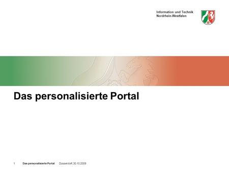 Information und Technik Nordrhein-Westfalen Das personalisierte Portal Düsseldorf, 30.10.20091 Das personalisierte Portal.
