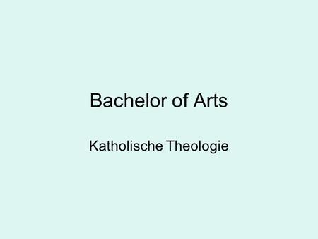 Bachelor of Arts Katholische Theologie. Verteilung der Kreditpunkte in der Bachelor-Phase 65 CP Katholische Theologie 65 CP anderes Fach 30 CP Optionalbereich.
