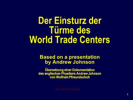 Der Einsturz der Türme des World Trade Centers Based on a presentation by Andrew Johnson Übersetzung einer Dokumentation des englischen Physikers Andrew.