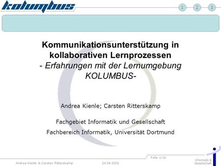 23 24.04.2002 Informatik & Gesellschaft 1 Andrea Kienle & Carsten Ritterskamp Folie 1/16 Kommunikationsunterstützung in kollaborativen Lernprozessen -