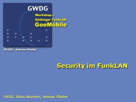 Security im FunkLAN GWDG, Niklas Neumann, Andreas Ißleiber.