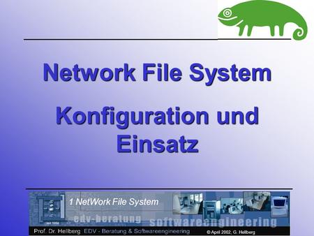 1 NetWork File System © April 2002, G. Hellberg Network File System Konfiguration und Einsatz.
