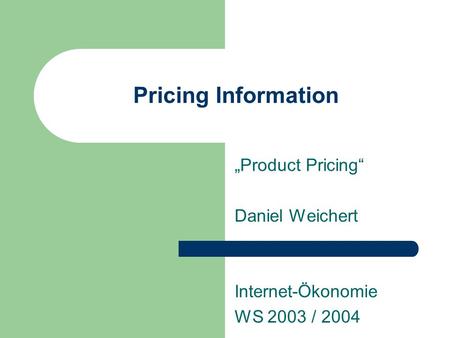 „Product Pricing“ Daniel Weichert Internet-Ökonomie WS 2003 / 2004