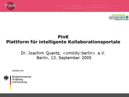 PinK Plattform für intelligente Kollaborationsportale Dr. Joachim Quantz, e.V. Berlin, 13. September 2005.