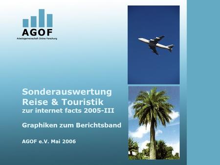 Sonderauswertung Reise & Touristik zur internet facts 2005-III Graphiken zum Berichtsband AGOF e.V. Mai 2006.