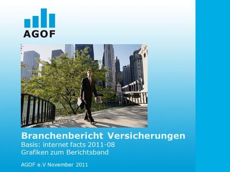 Branchenbericht Versicherungen Basis: internet facts 2011-08 Grafiken zum Berichtsband AGOF e.V November 2011.