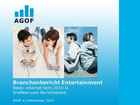 Branchenbericht Entertainment Basis: internet facts 2010-II Grafiken zum Berichtsband AGOF e.V November 2010.