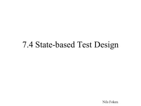 7.4 State-based Test Design Nils Foken. Steuerungsfehler fehlende / falsche Transition fehlendes / falsches Ereignis fehlende / falsche Aktion zusätzlicher.