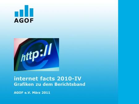 Internet facts 2010-IV Grafiken zu dem Berichtsband AGOF e.V. März 2011.