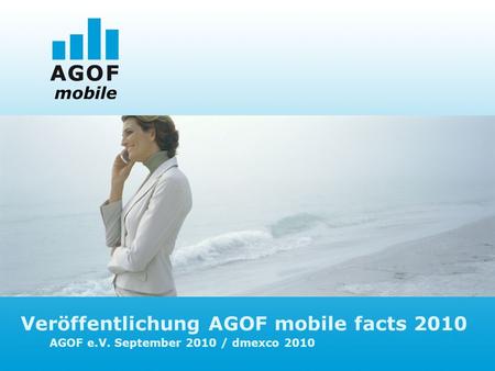 Veröffentlichung AGOF mobile facts 2010 AGOF e.V. September 2010 / dmexco 2010 mobile.