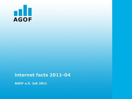 Internet facts 2011-04 AGOF e.V. Juli 2011. GRAFIKEN ZUR INTERNETNUTZUNG.
