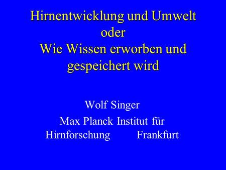 Wolf Singer Max Planck Institut für Hirnforschung Frankfurt