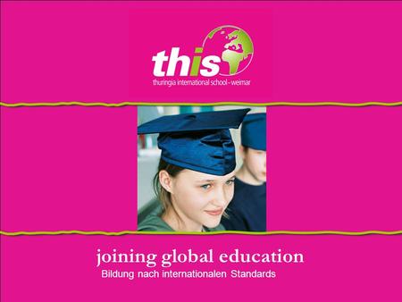 Joining global education Bildung nach internationalen Standards.