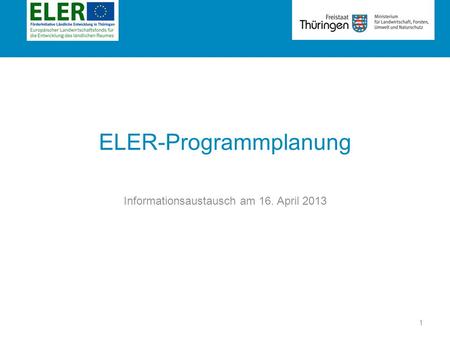 Rubrik ELER-Programmplanung Informationsaustausch am 16. April 2013 1.