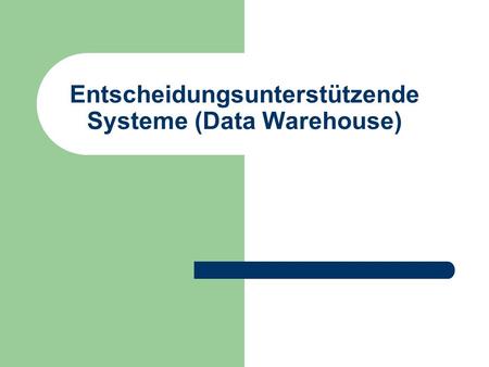 Entscheidungsunterstützende Systeme (Data Warehouse)