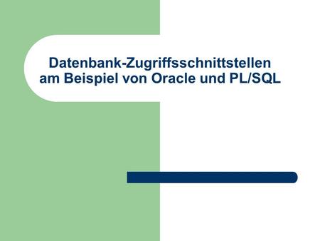 Datenbank-Zugriffsschnittstellen am Beispiel von Oracle und PL/SQL.