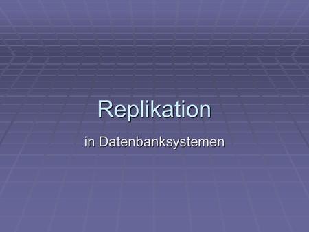 Replikation in Datenbanksystemen.