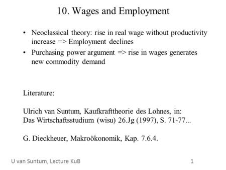 WS 2006/07 1 U. van SuntumKonjunktur und Beschäftigung 10. Wages and Employment Neoclassical theory: rise in real wage without productivity increase =>