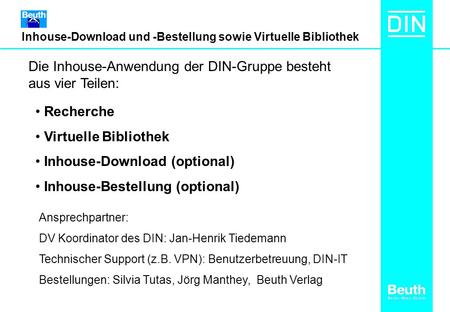 Inhouse-Download und -Bestellung sowie Virtuelle Bibliothek Die Inhouse-Anwendung der DIN-Gruppe besteht aus vier Teilen: Recherche Virtuelle Bibliothek.