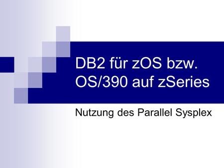 DB2 für zOS bzw. OS/390 auf zSeries