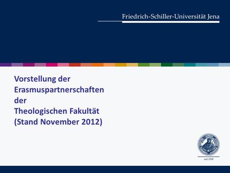 Vorstellung der Erasmuspartnerschaften der Theologischen Fakultät (Stand November 2012)