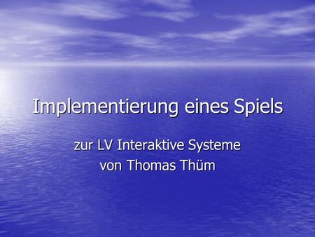 Implementierung eines Spiels zur LV Interaktive Systeme von Thomas Thüm.