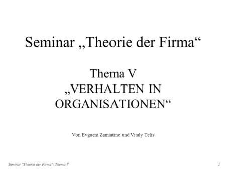 Seminar „Theorie der Firma“ Thema V „VERHALTEN IN ORGANISATIONEN“