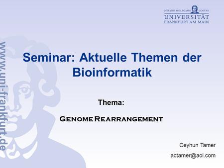 Seminar: Aktuelle Themen der Bioinformatik Thema: Genome Rearrangement Ceyhun Tamer