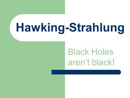 Black Holes aren‘t black!