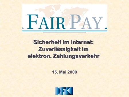 15. Mai 2000 Sicherheit im Internet: Zuverlässigkeit im elektron. Zahlungsverkehr.