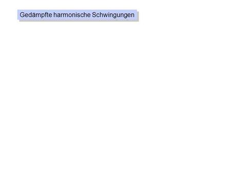 Gedämpfte harmonische Schwingungen