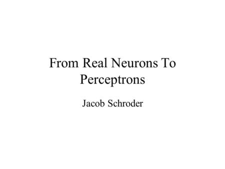 From Real Neurons To Perceptrons