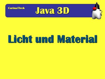 Java 3D Carina Fleck Licht und Material.